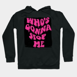 who's gonna stop me text for fashion Hoodie